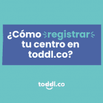 Cómo registrar tu centro en toddl.co paso a paso